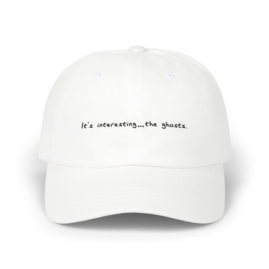 "It's interesting…the ghosts." Dad Cap